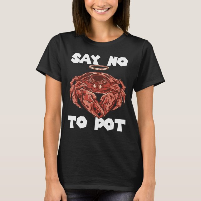 Crawfish Say No To Pot Crab Eating Salty Seafood L T-Shirt (Front)