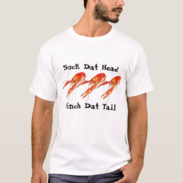 crawfish suck dat head pinch dat tail T-Shirt (Front)