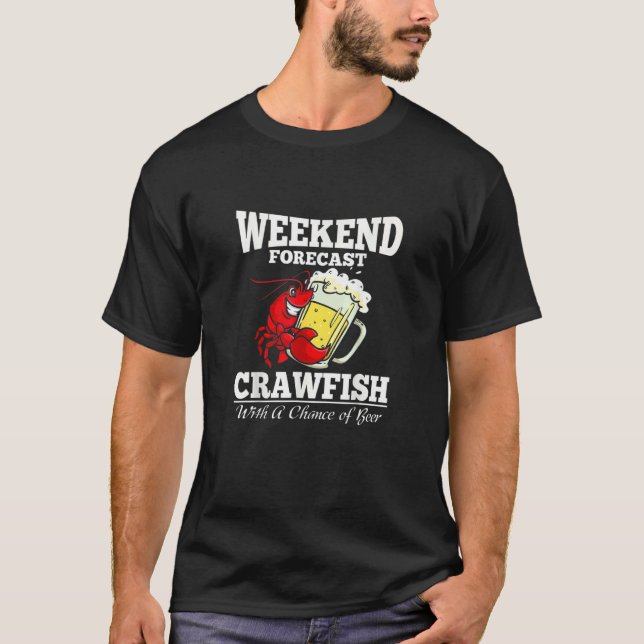 Crawfish With A Chance Of Beer Weekend Forecast T-Shirt (Front)