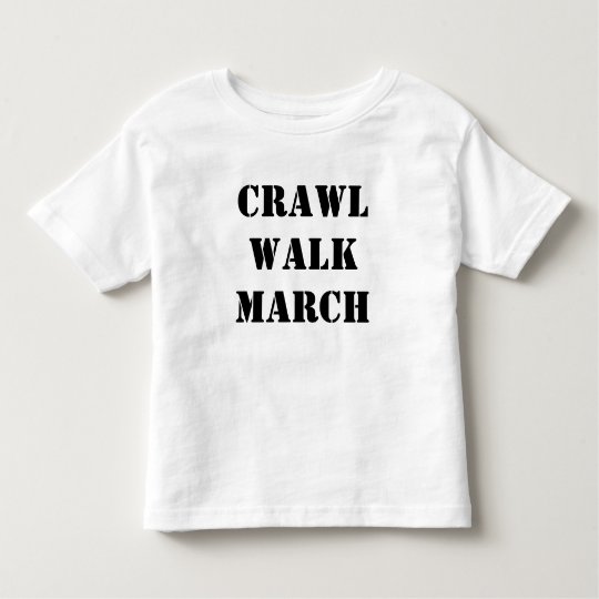 Crawl Walk March Toddler T-shirt
