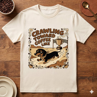Crawling Toward Coffee Like Funny Dachshund Dog T-Shirt