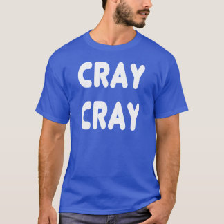 Cray Cray White Internet Memes T-Shirt