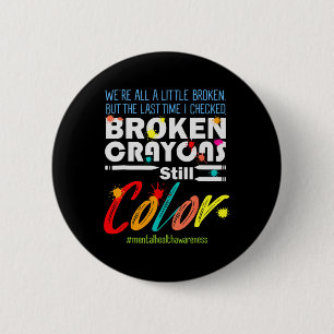 Crayons Still Colour Mental Health Awareness Suppo 2 Inch Round Button