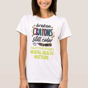 Crayons Still Colour Mental Health Problem Mind Th T-Shirt