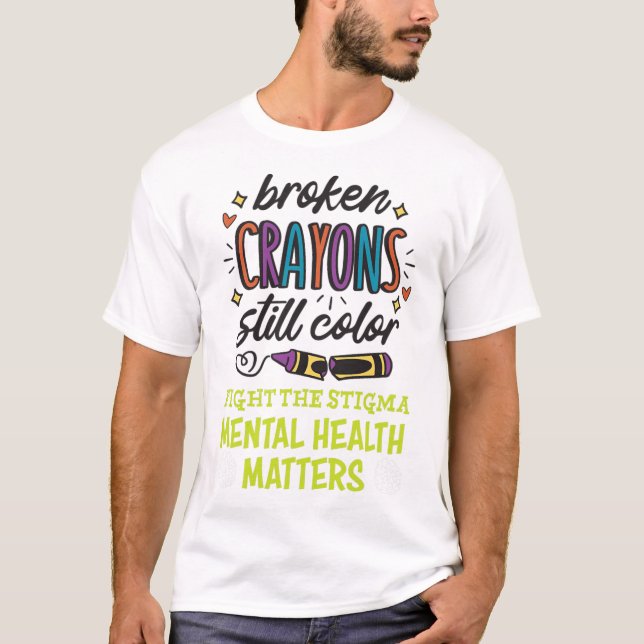 Crayons Still Colour Mental Health Problem Mind Th T-Shirt (Front)