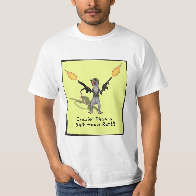 Crazier than a shit-house rat!!! T-Shirt (Front)