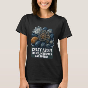 Crazy About Rocks, Minerals Fossils Teacher Studen T-Shirt