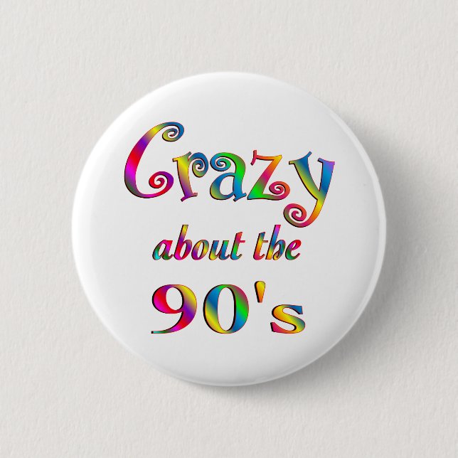 Crazy About The 90s 2 Inch Round Button (Front)
