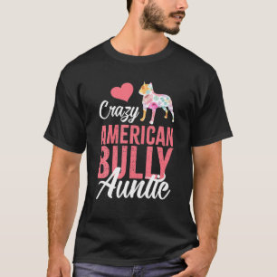Crazy American Bully Auntie Funny Dog Auntie T-Shirt
