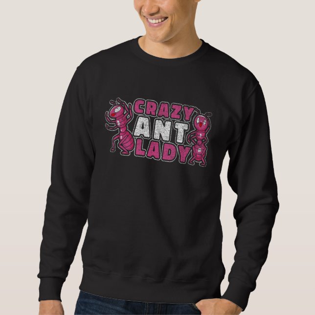 Crazy Ant Lady - Funny Ant Keeping Sweatshirt (Front)