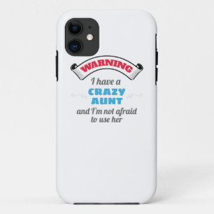 Crazy Auntie Warning I Have A Crazy Aunt iPhone 11 Case