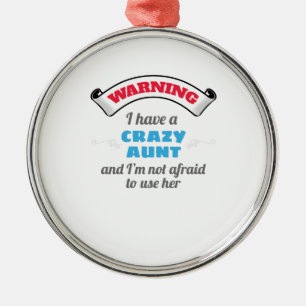 Crazy Auntie Warning I Have A Crazy Aunt Metal Ornament
