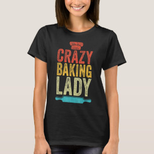 Crazy Baking Lady Vintage Funny Women Baker Bake L T-Shirt