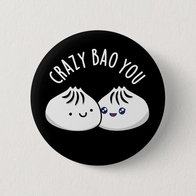 Crazy Bao You Funny Dimsum Pun Dark BG 2 Inch Round Button (Front)