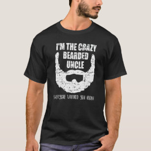 Crazy bearded Uncle everyone warned You about  Fun T-Shirt