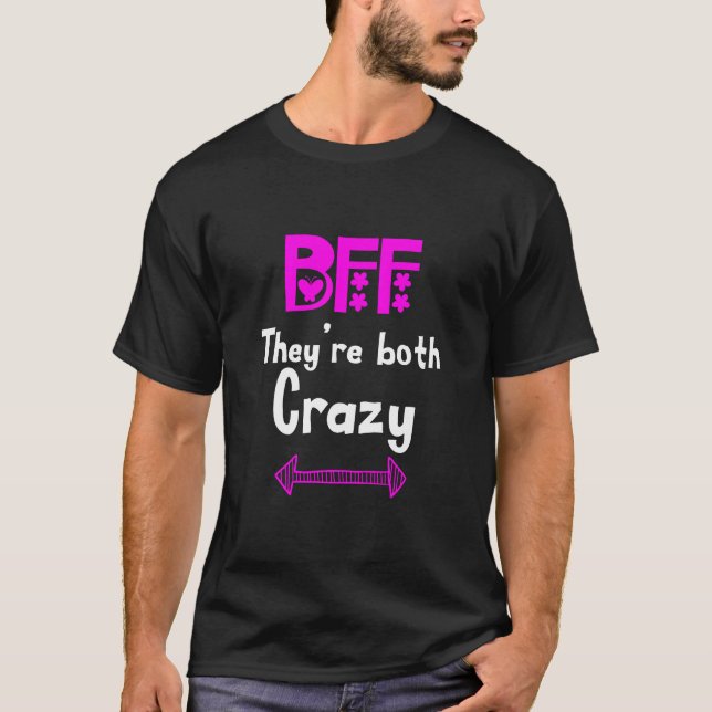 Crazy BFF for 3 - They are Both Crazy T-Shirt (Front)
