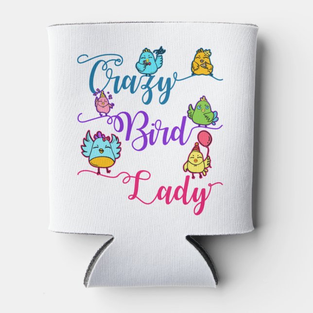 Crazy Bird Lady Bird Owner Lover Birder Two-Tone C Can Cooler (Front)