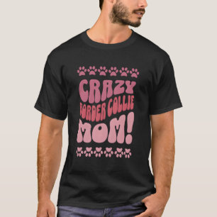 Crazy Border Collie Mom Backprint T-Shirt