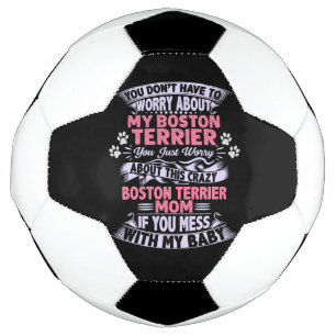 Crazy "Boston Terrier" Mom    Soccer Ball