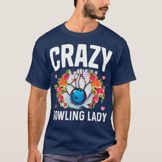 Crazy Bowling Lady Funny Bowling Bowler Gift  T-Shirt