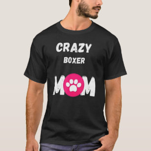 Crazy Boxer Dog Mom T-Shirt