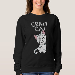 Crazy Cat I Kitten I Cat Love I Meow I Kitty I Cat Sweatshirt