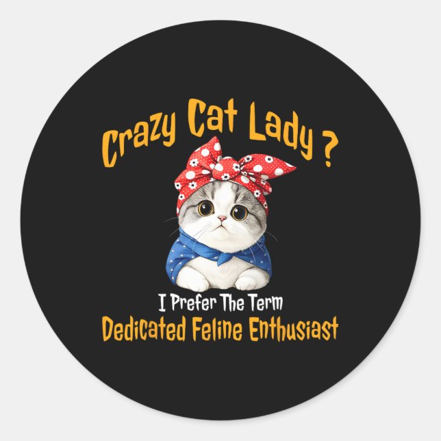 Crazy Cat Lady I Prefer The Term Dedicated Feline  Classic Round Sticker (Front)