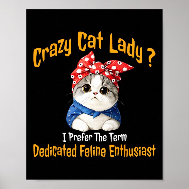 Crazy Cat Lady I Prefer The Term Dedicated Feline  Poster (Front)