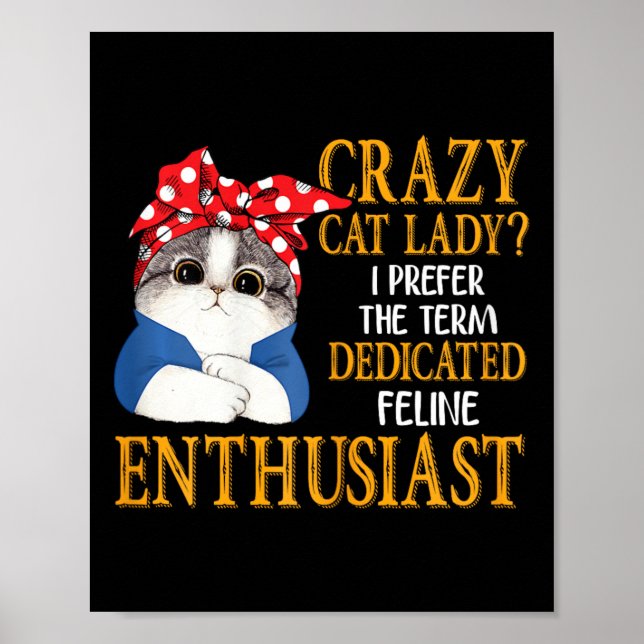 Crazy Cat Lady I Prefer The Term Dedicated Feline  Poster (Front)
