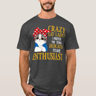 Crazy Cat Lady I Prefer The Term Dedicated T-Shirt