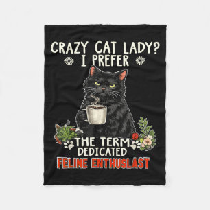 Crazy Cat Lady Prefer The Term Dedicated Feline Fleece Blanket