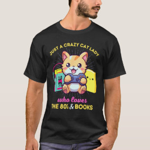 Crazy Cat Lady Who Loves Gaming Books & The 80s T-Shirt