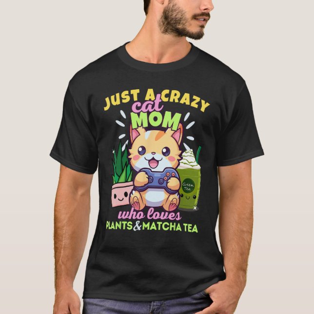 Crazy Cat Mom Who Loves Gaming Plants Matcha Latte T-Shirt (Front)