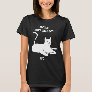 Crazy Cat  NOPE NOT TODAY NO Cat Kitty Kitten T-Shirt