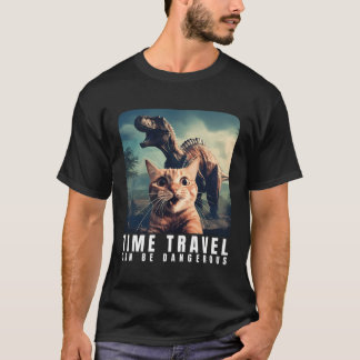 Crazy Cat Selfie Run Time Travel Can Be Dangerous  T-Shirt