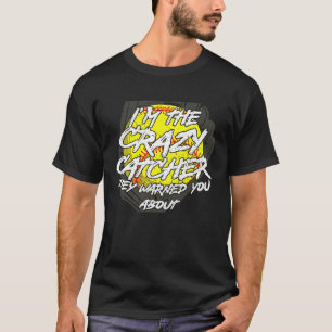 Crazy Catcher Softball Bat Ball Baseball Women Me T-Shirt