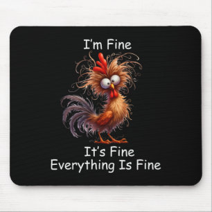 Crazy Chicken I’m Fine It's Fine Everything Is Fin Mouse Pad