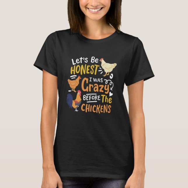 Crazy Chicken Lady Let's Be Honest I was Crazy Bef T-Shirt (Front)