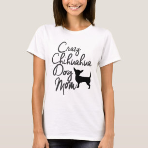 Crazy Chihuahua Dog Mom T-Shirt