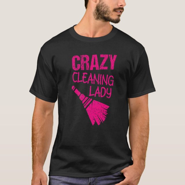 Crazy Cleaning Lady Housekeepers Maid Services T-Shirt (Front)