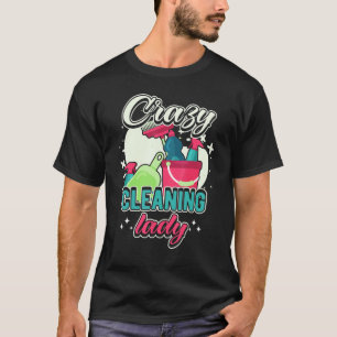 Crazy Cleaning Lady Housekeeping Charwoman House C T-Shirt