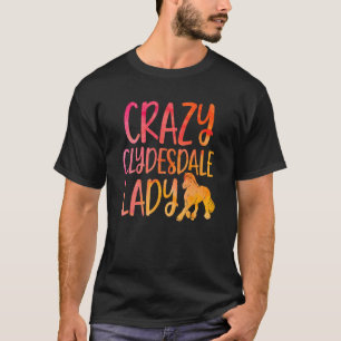 Crazy Clydesdale Lady - Horse Breed Clydesdale T-Shirt