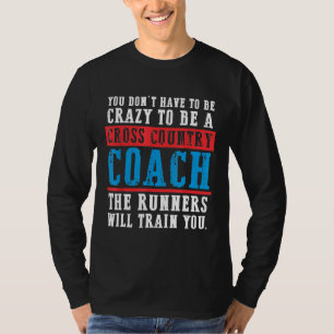 Crazy cross country coach runner track running fun T-Shirt