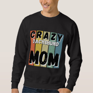 Crazy Dachshund Dog Mom Sweatshirt