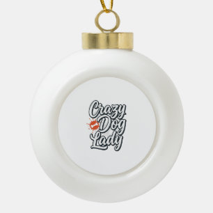 Crazy Dog Lady Vintage Pet Lover Typography Design Ceramic Ball Christmas Ornament