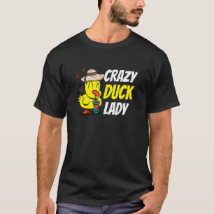 Crazy Duck Lady Farm Animals  Pets Owner Exciting  T-Shirt