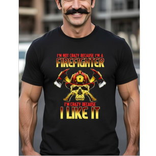 Crazy Firefighter Skull I'm Not Crazy Because I'm T-Shirt