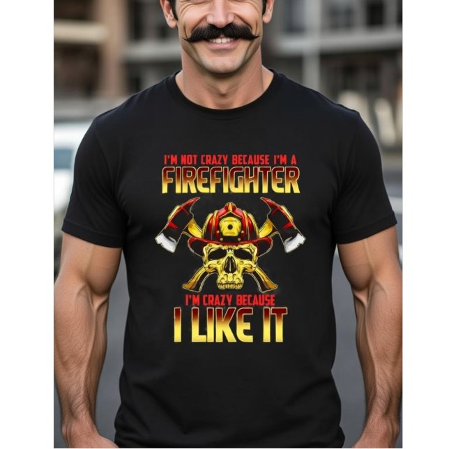Crazy Firefighter Skull I'm Not Crazy Because I'm  T-Shirt (Creator Uploaded)