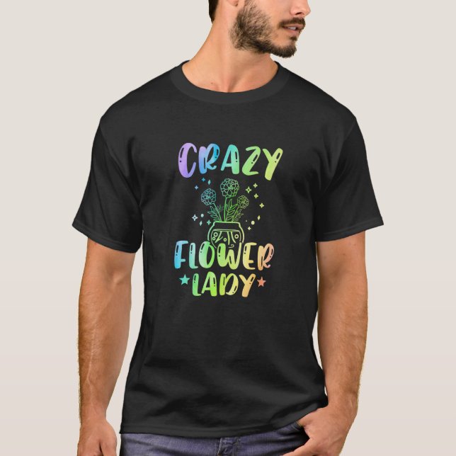 Crazy Flower Lady Gardening Gardener Botanical Pla T-Shirt (Front)