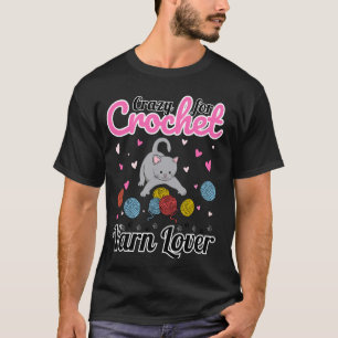 Crazy for Crochet Yarn Lover - Cute Cat Knitting T-Shirt